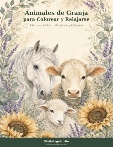 Animales de Granja para Colorear y Relajarse: Libro para Adultos de Mindfulness y Relajación (Spanish Edition) by Sheila Lugo
