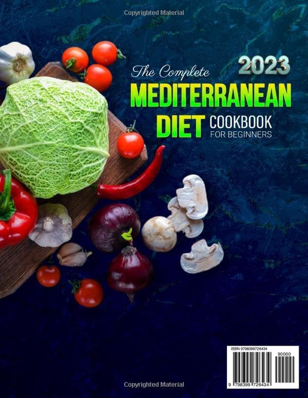 The Complete Mediterranean Diet Cookbook for Beginners 2023: 2000 Days of Quick, Delicious and Healthy Mediterranean Recipes to Help You Build New Healthy Habits with 30-DAY MEAL PLAN by Kassandra M. Barrows