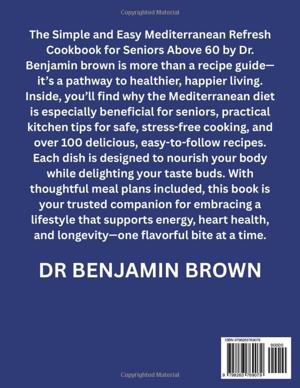 Super simple Mediterranean refresh cookbook for seniors 2025: The Complete diet Guide with Over 100 Recipes, 28-Day Meal Plans, Quick Prep Ideas, and Healthy Eating Strategies for Beginners by Dr Benjamin Brown