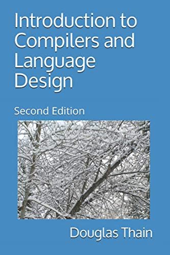 Introduction to Compilers and Language Design: Second Edition by Douglas Thain
