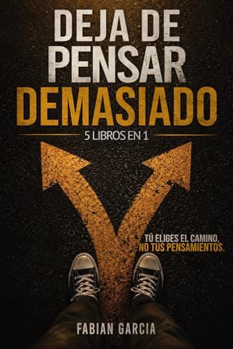 Deja de pensar demasiado: 5 Libros en 1: Aunque el pánico te asfixie, la depresión te hunda y pensar demasiado te deje agotado… !El amor propio grita y resucita! (Spanish Edition) by Fabian Garcia