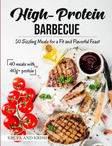 High-Protein Barbecue: 50 Sizzling Meals for a Fit and Flavorful Feast by KRKR Books