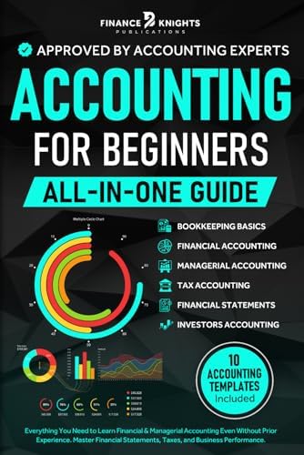 Accounting for Beginners (All-in-One): Everything You Need to Learn Financial & Managerial Accounting Even Without Prior Experience. Master Financial Statements, Taxes, and Business Performance. by Finance Knights Publications