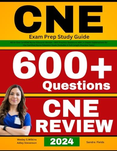 CNE Exam Prep Study Guide: All-in-One Certified Nurse Educator Review + 600 Practice Questions with In-Depth Explanations for the Certified Nurse Educator Exam (Includes 4 Full-Length Practice Tests) by Wesley S. Wilkins