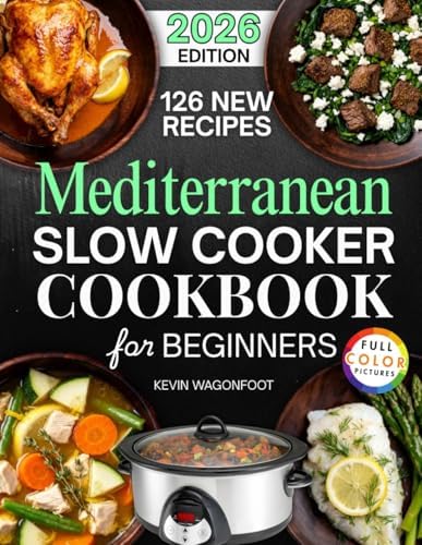Mediterranean Slow Cooker Cookbook for Beginners: Easy Mediterranean Crockpot Recipes for Weight Loss (Healthy Crockpot Diet Recipes) by Kevin Wagonfoot