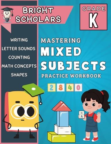 Mastering Kindergarten Mixed Subjects Workbook: Fun Learning for Ages 4–6 | Shapes, Letters, Sounds, Counting & Early Math | Summer Learning, ... & Review (Bright Scholars 1st Grade) by Bright Scholars