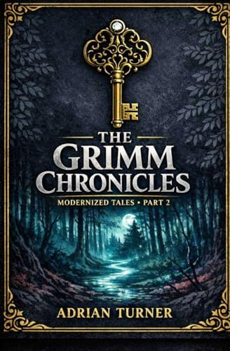 The Grimm Chronicles: Modernized Tales: Part 2 by Adrian Turner