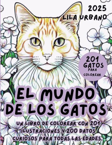 EL MUNDO DE LOS GATOS: Un libro de colorear con 201 ilustraciones y 200 datos curiosos para todas las edades. (Spanish Edition) by Lila Urbano
