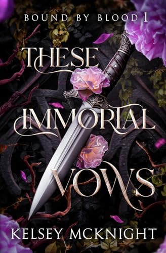 These Immortal Vows: A Vampire Romantasy of Power, Temptation & Fate (Bound by Blood) by Kelsey McKnight