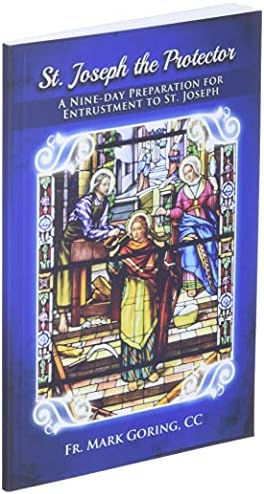 St. Joseph the Protector: A nine-day preparation for entrustment to St. Joseph by Fr. Mark Goring CC