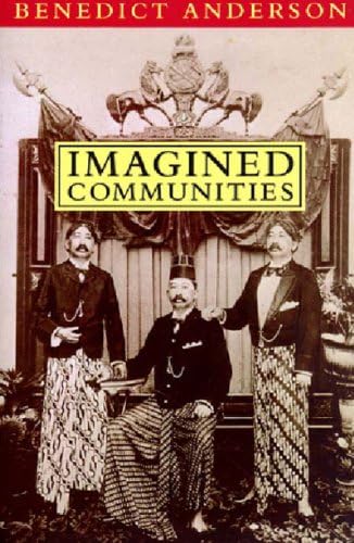 Imagined Communities: Reflections on the Origin and Spread of Nationalism by Benedict Anderson