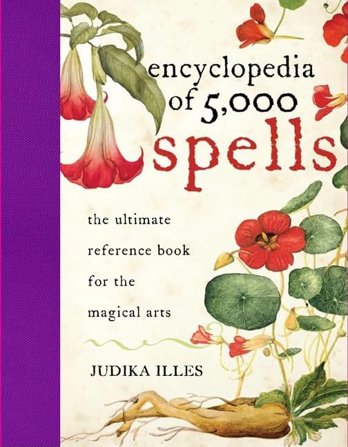 Encyclopedia of 5,000 Spells: The Ultimate Reference Book for the Magical Arts, Exploring Folklore, Myth, and Magic from Every Corner of the Earth and Across Millennia by Judika Illes