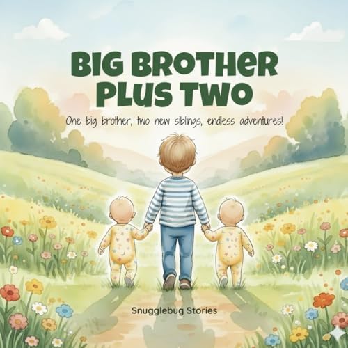 Big Brother Plus Two: One big brother, two new siblings, endless adventures! (Becoming a Big Sibling to Twins) by Snugglebug Stories