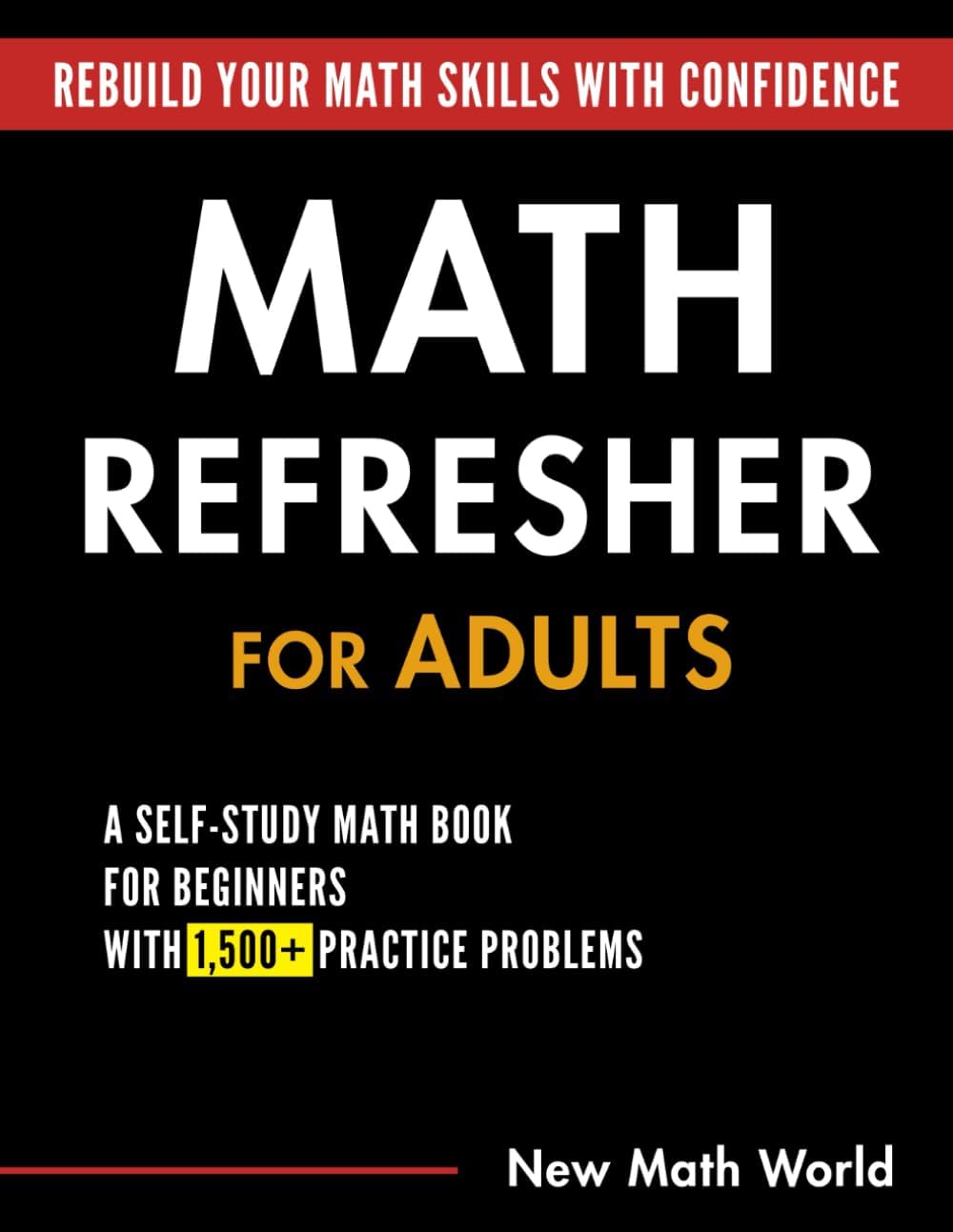 Math Refresher for Adults: A Self-Study Math Book for Beginners with 1,500+ Practice Problems by Jina Ha