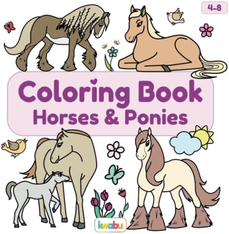 Coloring Book Horses & Ponies: For Kids Ages 4-8 - Many Cute And Lovingly Designed Horse Illustrations To Color For Girls And Boys From 4 Years by kwabu