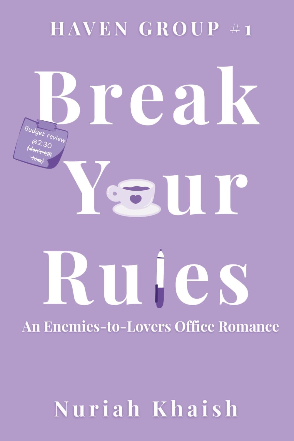 Break Your Rules | A Workplace Enemies to Lovers Contemporary Romance: Haven Group #1 by Nuriah Khaish