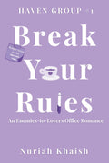 Break Your Rules | A Workplace Enemies to Lovers Contemporary Romance: Haven Group #1 by Nuriah Khaish