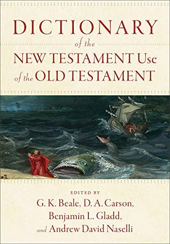 Dictionary of the New Testament Use of the Old Testament by G. K. Beale