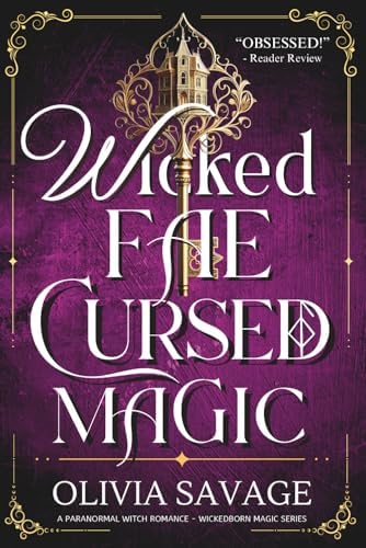 Wicked Fae, Cursed Magic: A Paranormal Witch Romance (Wickedborn Magic) by Olivia Savage