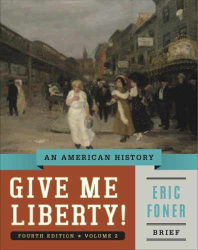 Give Me Liberty!: An American History (Brief Fourth Edition) (Vol. 2) by Eric Foner