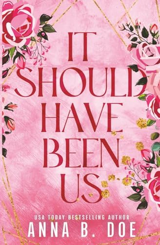 It Should Have Been Us: A Small Town, Second Chance Sports Romance (Special Edition) (Bluebonnet Creek: Discreet Edition) by Anna B. Doe