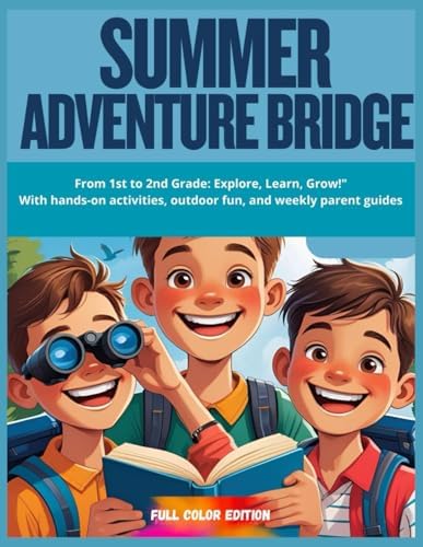 “Summer Adventure Bridge – From 1st to 2nd Grade: Explore, Learn, Grow!": With hands-on activities, outdoor fun, and weekly parent guides by Luna Stelllata