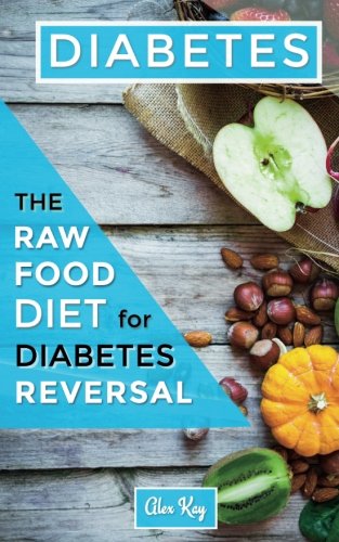 Diabetes: The Raw Food Diet for Diabetes Reversal by Alex Kay