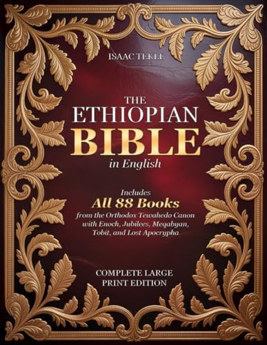 The Ethiopian Bible in English – Complete Large Print Edition: Includes All 88 Books from the Orthodox Tewahedo Canon with Enoch, Jubilees, Meqabyan, Tobit, and Lost Apocrypha by Isaac Tekle