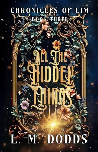 All the Hidden Things: Chronicles of Lim by L.M. Dodds