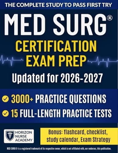 MED SURG® Certification Exam Prep: The Complete Study System with 3000+ Questions, 15 Practice Exams, Clear Rationales & Step-by-Step Strategies to Pass with Confidence. by Horizon Nurse Academy