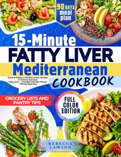 15-Minute Fatty Liver Mediterranean Cookbook: Quick & Delicious Mediterranean Recipes to Reverse and Heal Fatty Liver — Includes Full-Color Photos + 90-Day Meal Plan by Rebecca Lawson