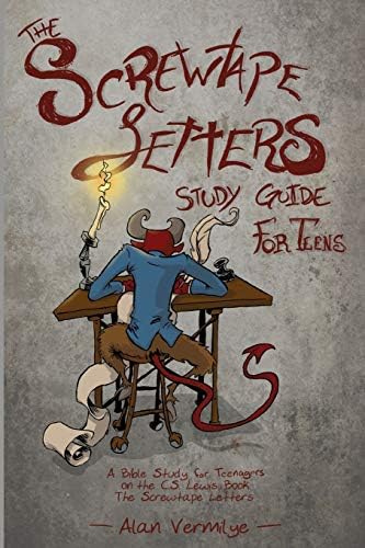 The Screwtape Letters Study Guide for Teens: A Bible Study for Teenagers on the C.S. Lewis Book The Screwtape Letters (CS Lewis Study Series) by Alan Vermilye