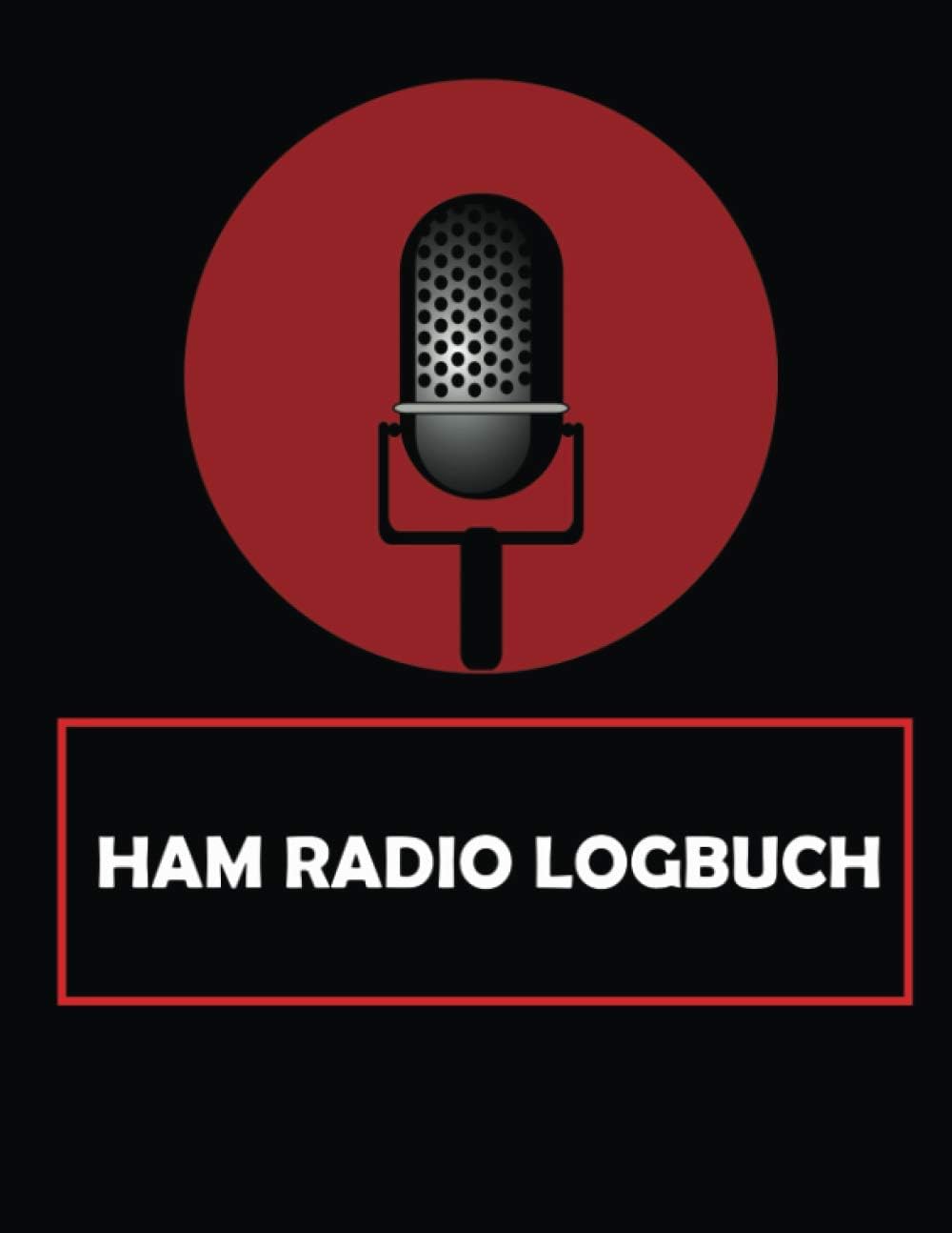 HAM Radio Logbuch: Komplettes Logbuch für HAM-Funker zur Verfolgung und Organisation von Kommunikation und Aktivitäten. Radiobandfrequenzdiagramm, ... Handbuch für Bediener (German Edition) by Patrick J. Holzman