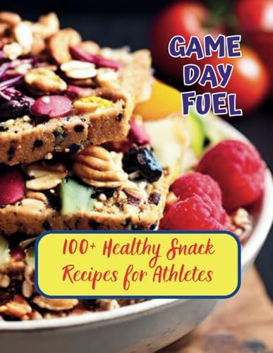 Game Day Fuel : 100+ Healthy Snack Recipes for Athletes by Gustav Henning