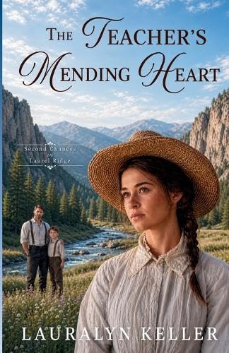 The Teacher's Mending Heart (Second Chances of the High Country) by Lauralyn Keller