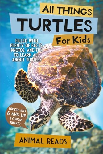 All Things Turtles For Kids: Filled With Plenty of Facts, Photos, and Fun to Learn all About Turtles by Animal Reads