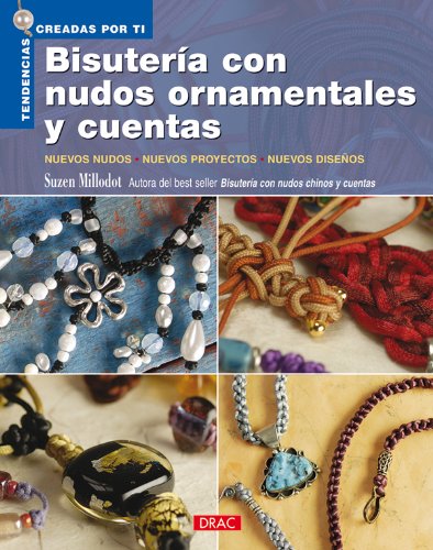 BISUTERÍA CON NUDOS ORNAMENTALES Y CUENTAS (Tendencias Creadas Por Ti / Trends Created by You) (Spanish Edition) by Suzen Millodot