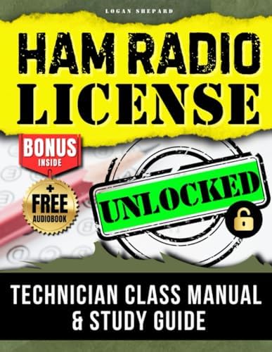 Ham Radio Technician Class License Unlocked: The Comprehensive Manual & Study Guide - Master the Question Pool for Easy Success (2022 - 2026) by Logan Shepard
