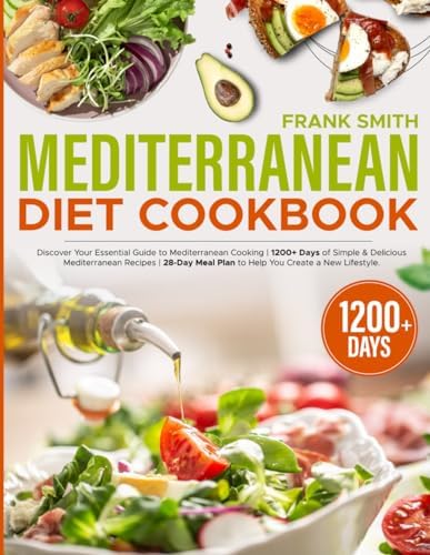The Quick Mediterranean Diet Cookbook: Discover Your Essential Guide to Mediterranean Cooking |1200+ Days of Simple & Delicious Mediterranean Recipes |28-Day Meal Plan to Help You Create a New Lifes by Frank Smith