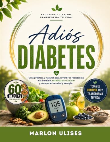 ADIÓS DIABETES: Guía Práctica y Natural para Revertir la Resistencia a la Insulina, Estabilizar tu Azúcar y Recuperar tu Salud y Energía. (Spanish Edition) by Marlon Ulises