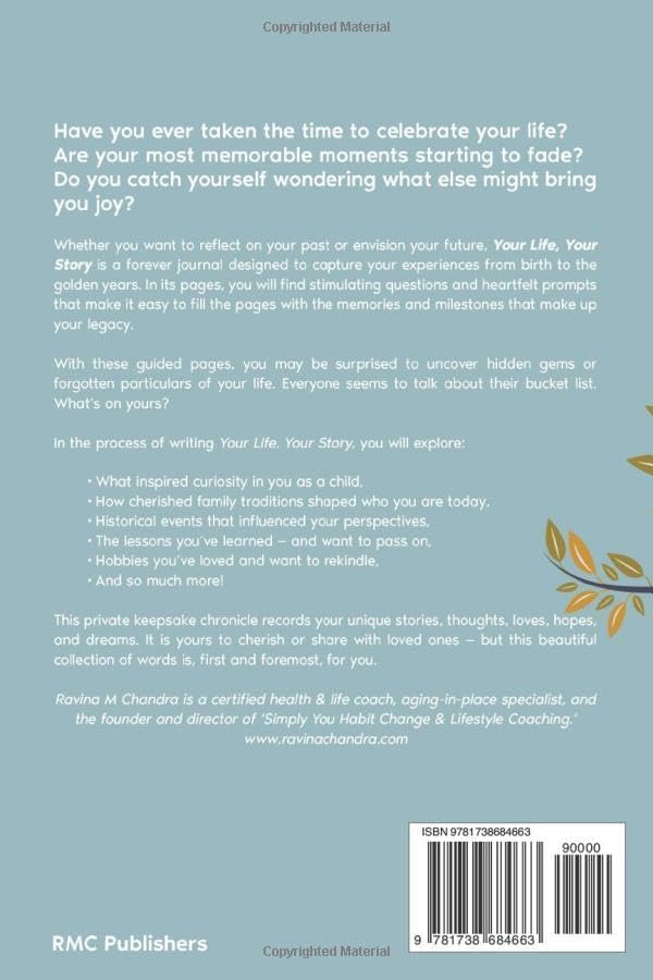 Your Life, Your Story: A Guided Keepsake Journal Capturing Memories, Moments and Milestones - Personalized Questions and Thoughtful Prompts to Share the Gift of Your Life's Journey by Ravina M Chandra