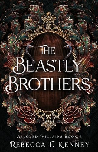 The Beastly Brothers: A Beauty & the Beast retelling with two beasts (Beloved Villains) by Rebecca F. Kenney