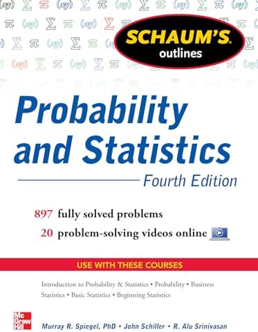 Schaum's Outline of Probability and Statistics, 4th Edition: 897 Solved Problems + 20 Videos by John J. SCHILLER Jr.