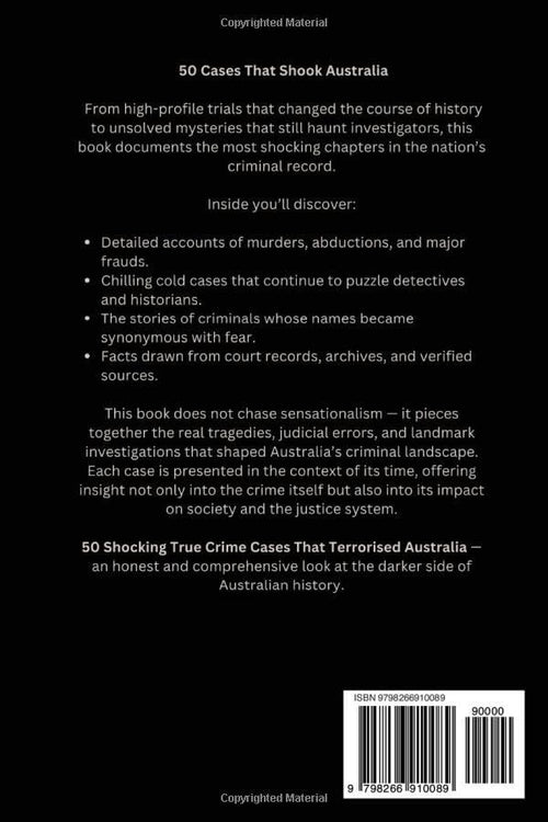 50 Shocking True Crime Cases That Terrorised Australia: Real Murders, Cold Cases & Criminal Masterminds from Down Under — Documented and Source-Checked by Julian Maddox