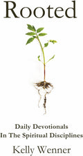 Rooted: Spiritual Disciplines for Becoming More Like Christ (SoulStrength Fit Daily Devotionals & Leader Guides) by Kelly Wenner
