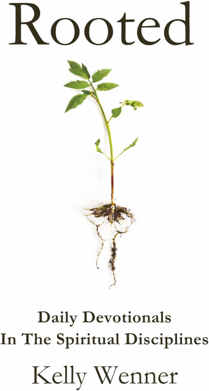 Rooted: Spiritual Disciplines for Becoming More Like Christ (SoulStrength Fit Daily Devotionals & Leader Guides) by Kelly Wenner