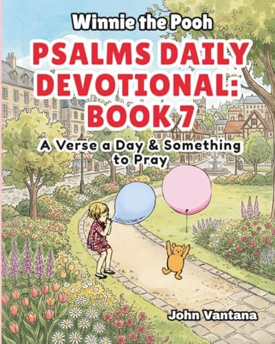 Psalms Daily Devotional: Book Seven: A Verse a Day & Something to Pray with Winnie-the-Pooh: A Verse A Day & Something To Pray: Days 222-257 (Honey Tree Tales) by John Vantana