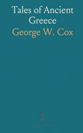 Tales of Ancient Greece by George W. Cox