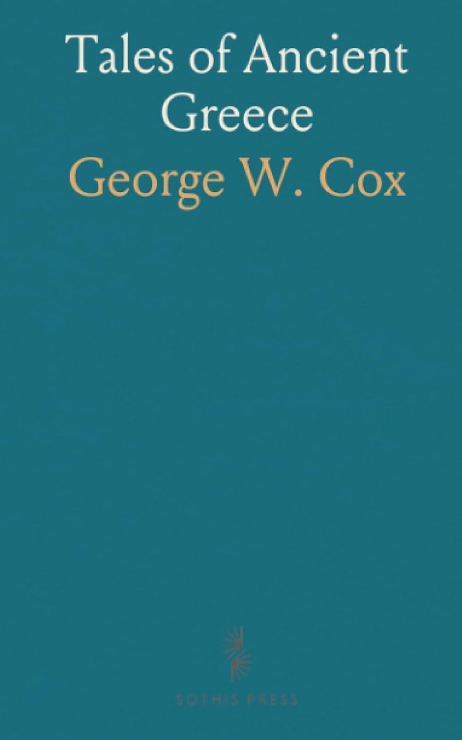 Tales of Ancient Greece by George W. Cox