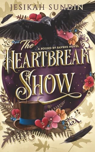 The Heartbreak Show: A Fae Romantasy (A Bound By Ravens Novel) by Jesikah Sundin